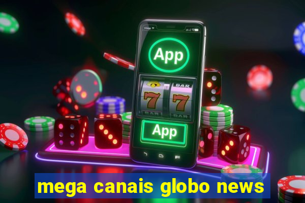 mega canais globo news